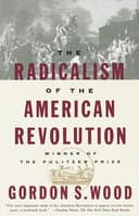 The radicalism of the American Revolution