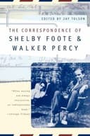 The Correspondence Of Shelby Foote Walker Percy